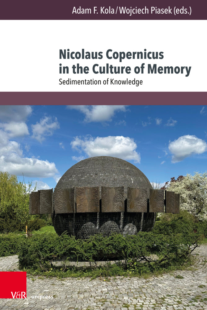 Nicolaus Copernicus in the Culture of Memory (Adam F. Kola)