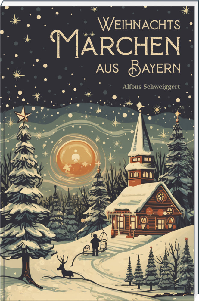 Weihnachtsmärchen aus Bayern (Alfons Schweiggert)