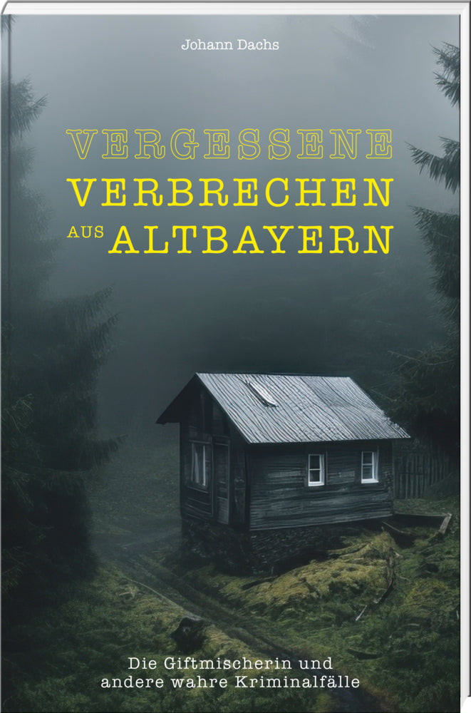 Vergessene Verbrechen aus Altbayern (Johann Dachs)