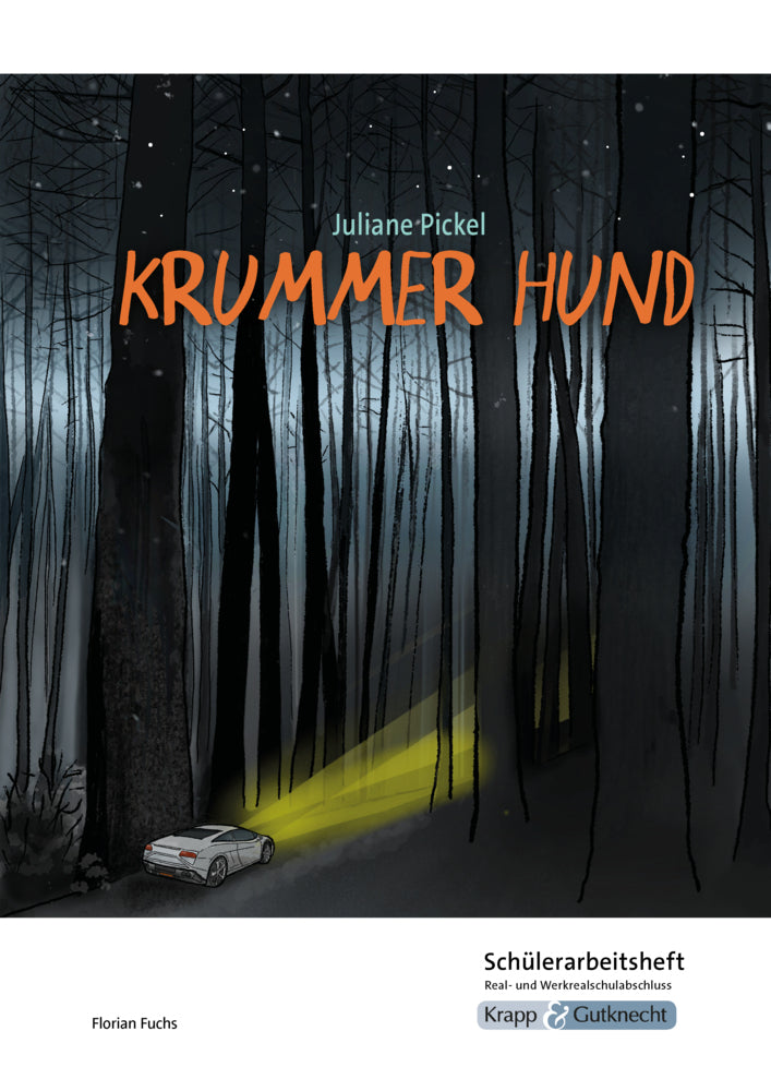 Krummer Hund - Juliane Pickel - Schülerarbeitsheft - Realschule und Werkrealschule (Florian Fuchs)