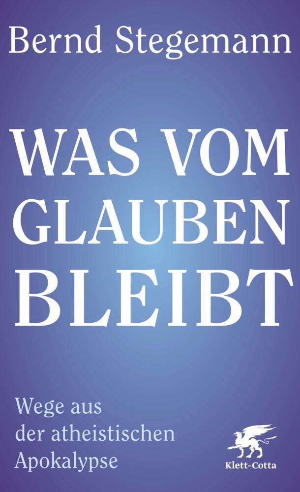Was vom Glauben bleibt (Bernd Stegemann)