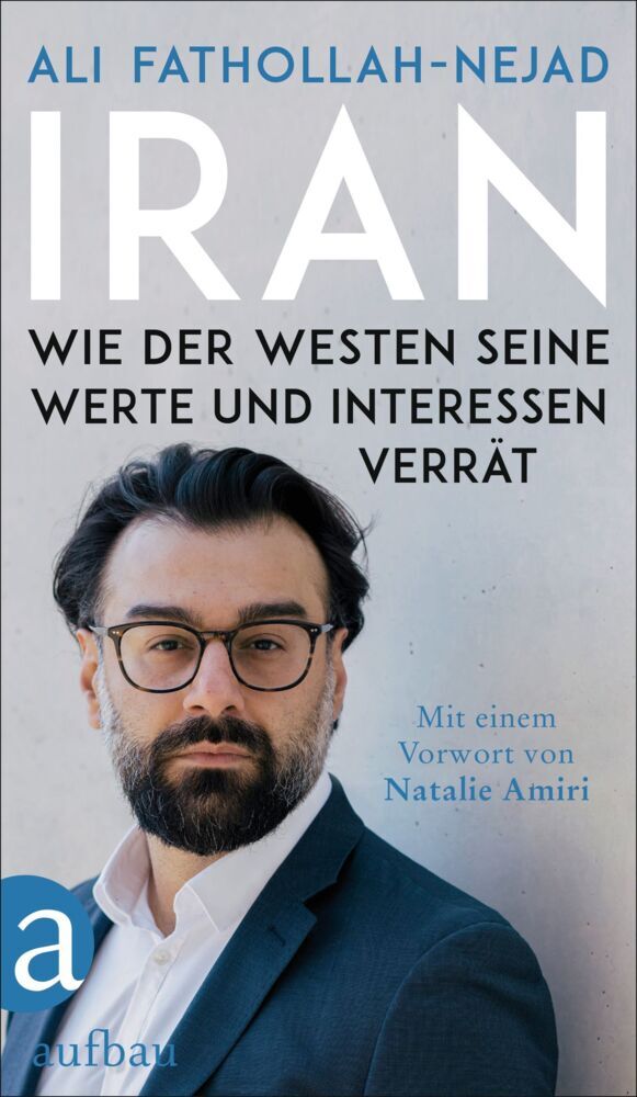 Iran - Wie der Westen seine Werte und Interessen verrät (Ali Fathollah-Nejad)