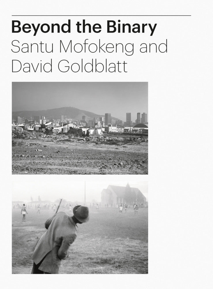Beyond the Binary: Santu Mofokeng and David Goldblatt (Tamar Garb)