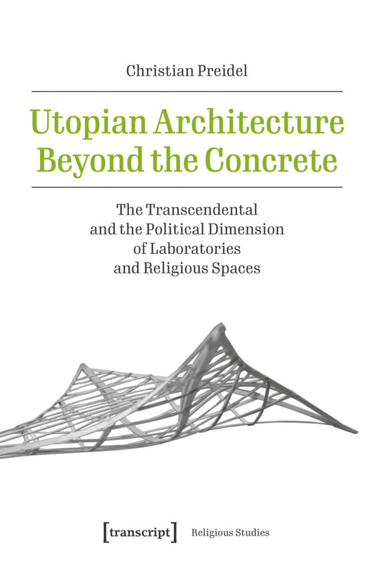 Utopian Architecture Beyond the Concrete (Christian Preidel)