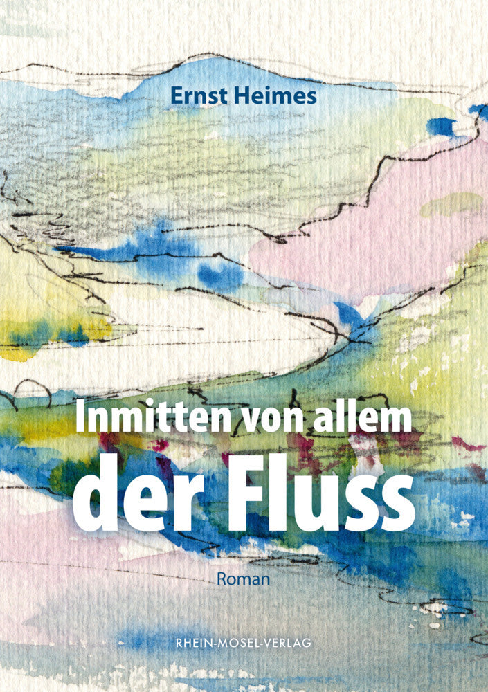 Inmitten von allem der Fluss (Ernst Heimes)
