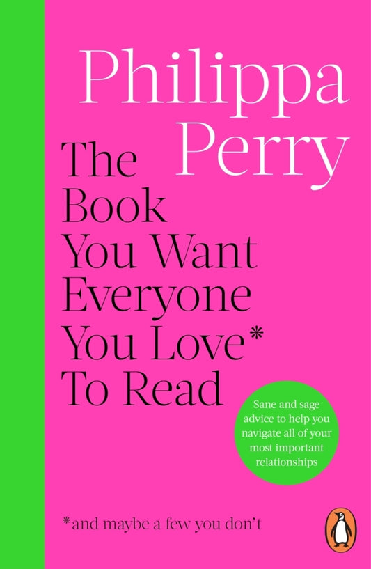 The Book You Want Everyone You Love* To Read *(and maybe a few you don't) (Philippa Perry)
