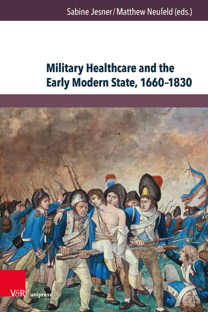 Military Healthcare and the Early Modern State, 1660-1830 (Sabine Jesner)