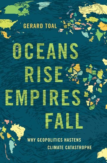 Oceans Rise Empires Fall (Gerard Toal)