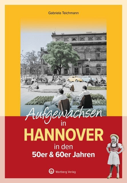 Aufgewachsen in Hannover in den 50er & 60er Jahren (Gabriela Teichmann)