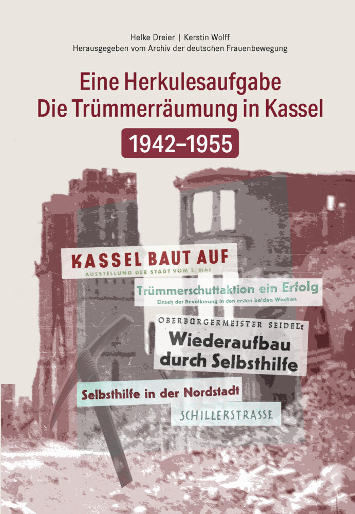 Die Trümmerbeseitigung in Kassel 1942-1955 (Kerstin Wolff Helke Dreier)