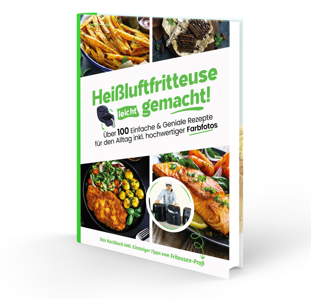 Heißluftfritteuse leicht gemacht! Über 100 Einfache & Geniale Rezepte für den Alltag inkl. hochwertiger Farbfotos | Das Heissluftfritteuse Kochbuch inkl. Einsteiger Tipps vom Friteusen-Profi (Sven Gaiser)