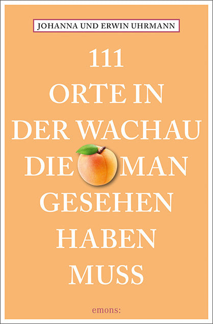 111 Orte in der Wachau, die man gesehen haben muss (Johanna Uhrmann)