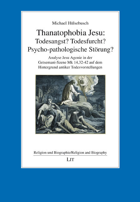 Thanatophobia Jesu: Todesangst? Todesfurcht? Psycho-pathologische Störung? (Michael Hülsebusch)