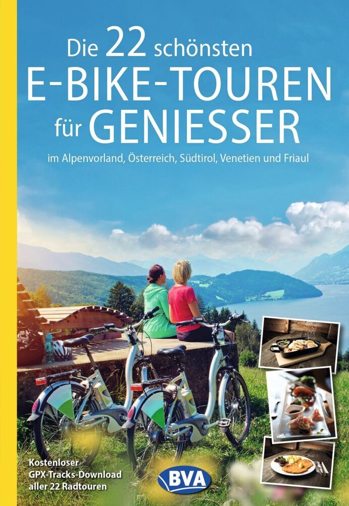 BVA Die 22 schönsten E-Bike-Touren für Genießer im Alpenvorland, Österreich, Südtirol, Venetien und Friaul