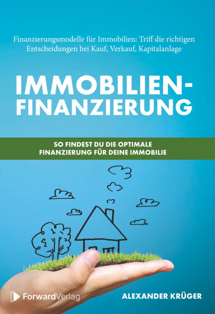 Immobilienfinanzierung - So findest Du die optimale Finanzierung für Deine Immobilie (Alexander Krüger)