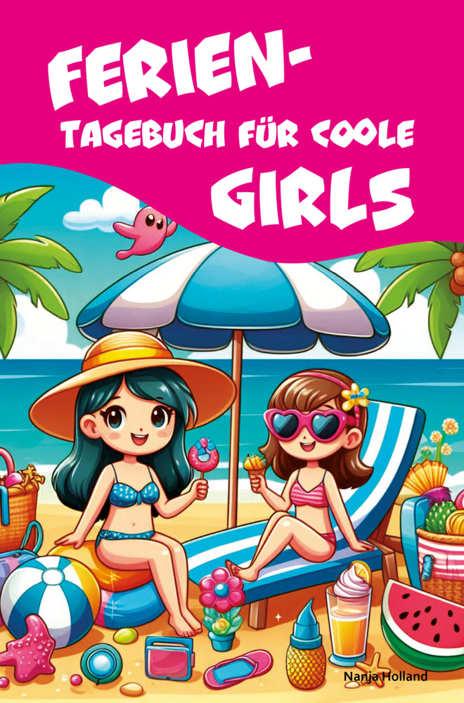 Ferientagebuch für coole Girls - für Reise, Urlaub und Ferien zu Hause (Nanja Holland)