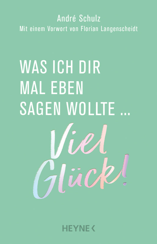 Was ich dir mal eben sagen wollte: Viel Glück! (André Schulz)