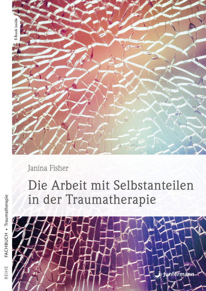 Die Arbeit mit Selbstanteilen in der Traumatherapie, m. 1 Beilage (Janina Fisher)