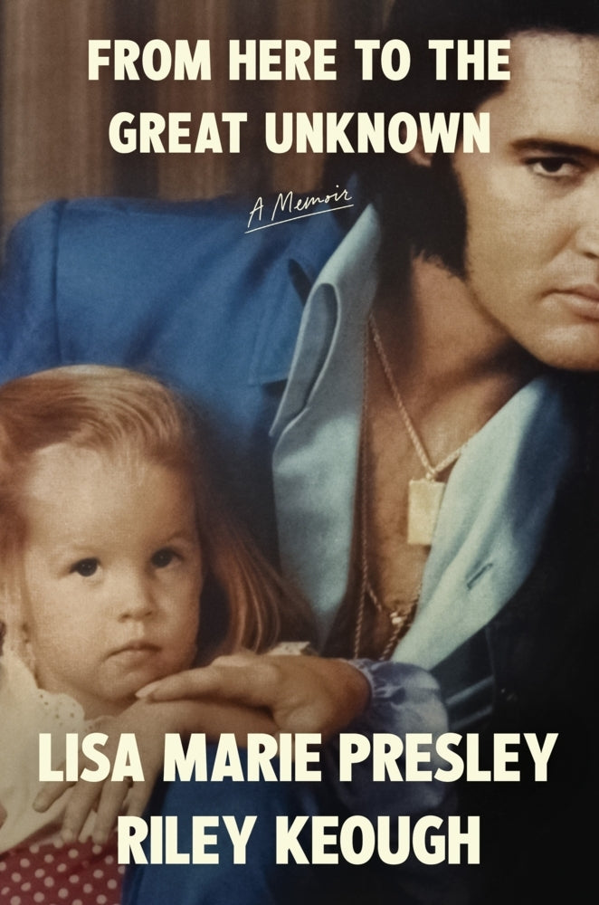 From Here to the Great Unknown: A Memoir (Lisa Marie Presley)