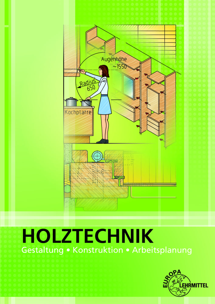 Holztechnik Gestaltung, Konstruktion und Arbeitsplanung (Bernd Spellenberg)