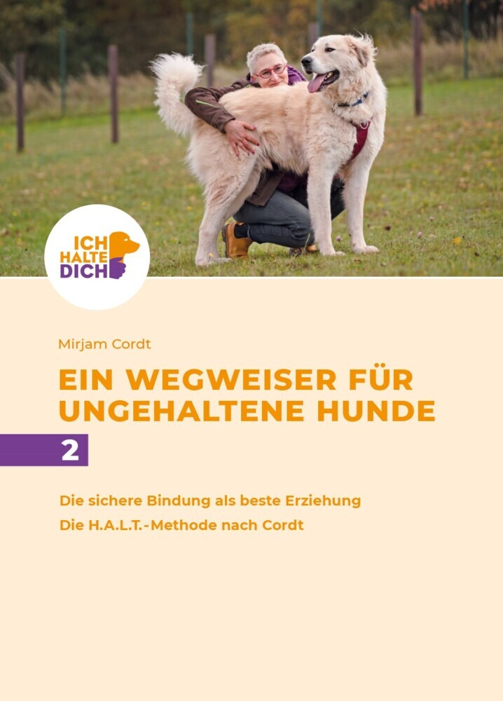 Die sichere Bindung ist die beste Erziehung. Die H.A.L.T.-Methode nach Cordt: Mensch-Hund-Bindung gestalten (Mirjam Cordt)