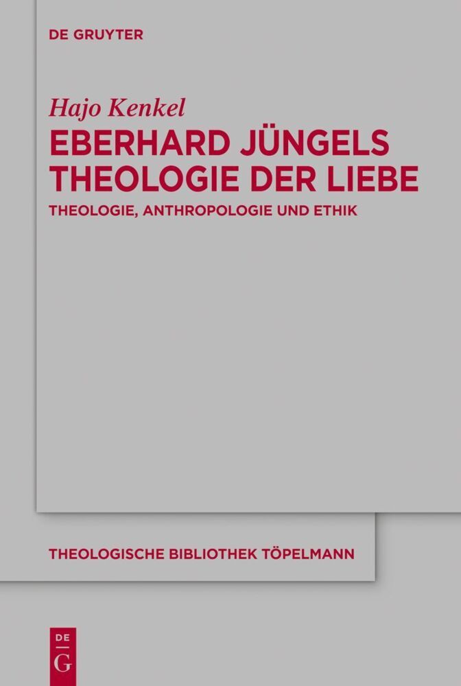 Eberhard Jüngels Theologie der Liebe (Hajo Kenkel)