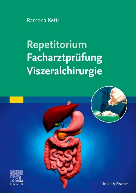 Repetitorium Facharztprüfung Viszeralchirurgie (Ramona Kettl)