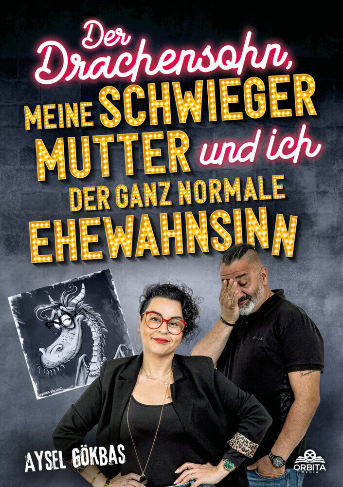 Der Drachensohn, meine Schwiegermutter und ich - der ganz normale Ehewahnsinn (Aysel Gökbas)