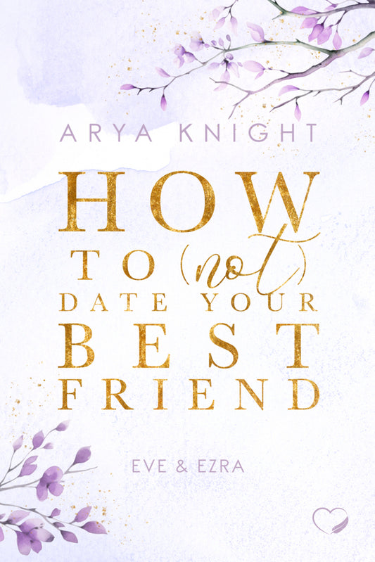 How To (Not) Date Your Best Friend (Arya Knight)
