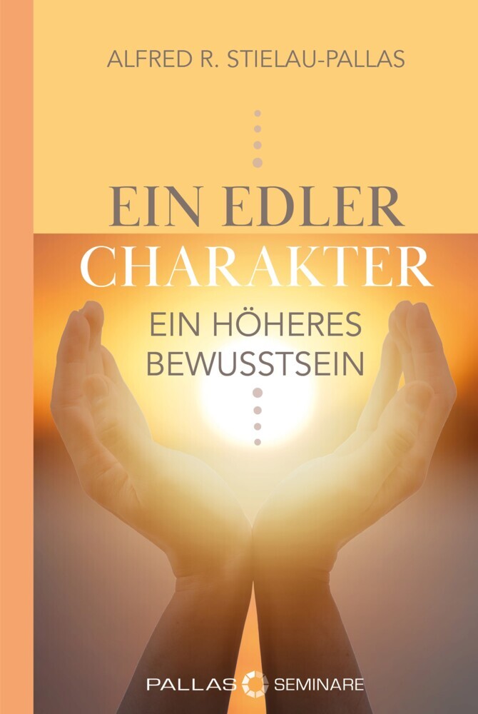 ein edler Charakter - ein höheres Bewusstsein (Alfred R. Stielau-Pallas)