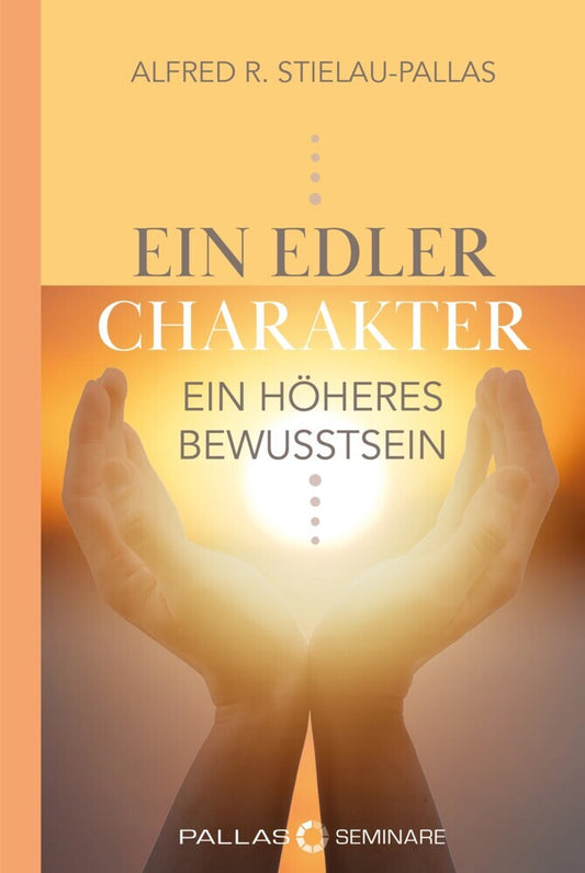 ein edler Charakter - ein höheres Bewusstsein (Alfred R. Stielau-Pallas)
