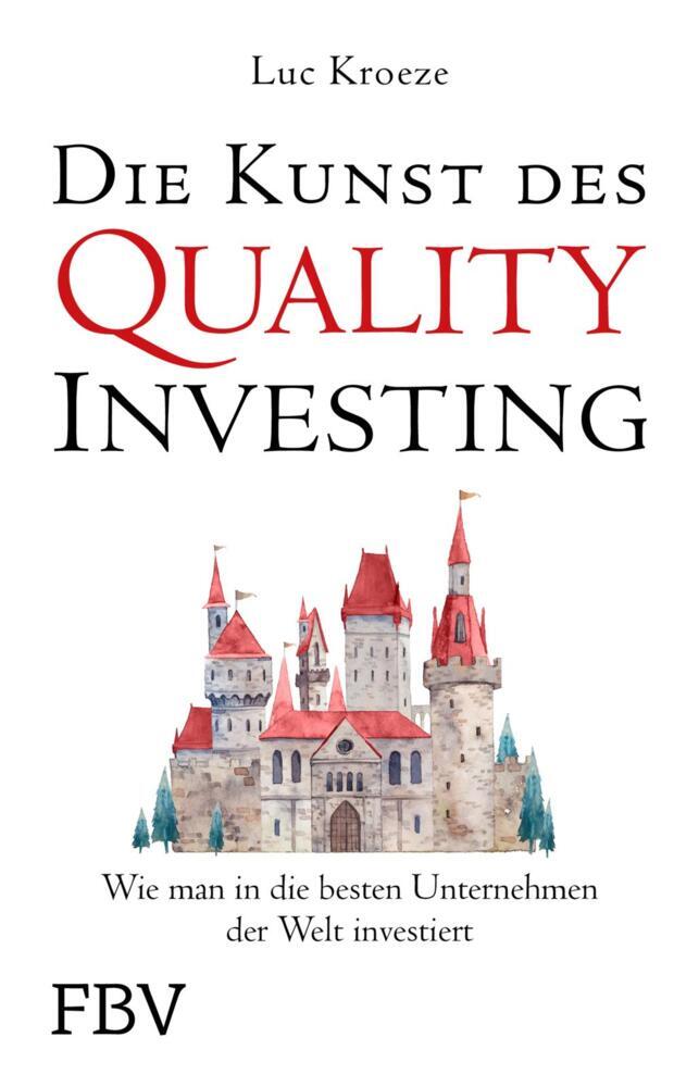 Die Kunst des Quality Investing (Luc Kroeze)