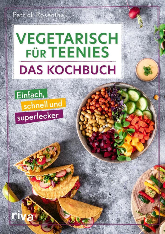Vegetarisch für Teenies: Das Kochbuch (Patrick Rosenthal)