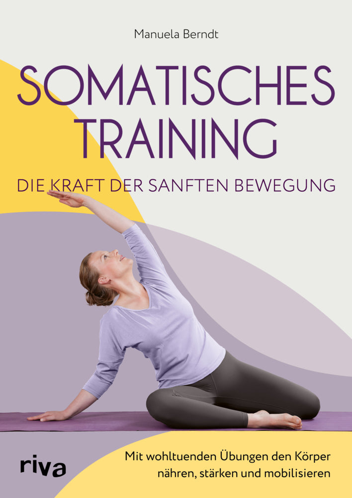 Somatisches Training - die Kraft der sanften Bewegung (Manuela Berndt)