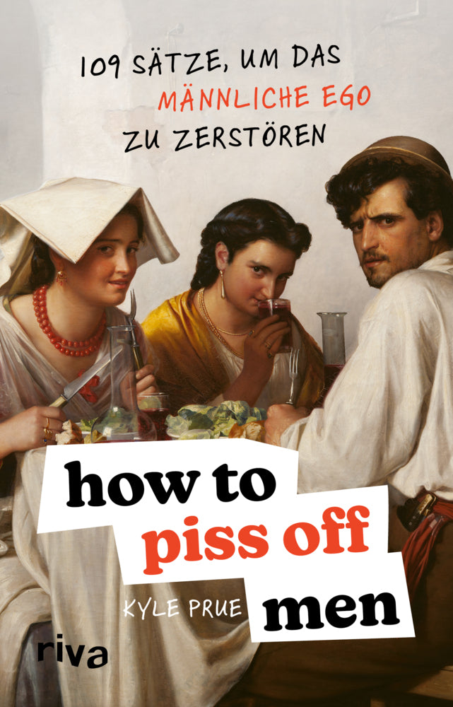 How To Piss Off Men (Kyle Prue)