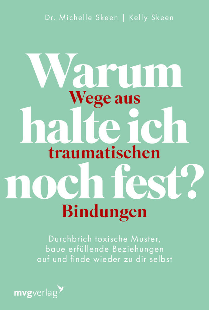 Warum halte ich noch fest? - Wege aus traumatischen Bindungen (Michelle Skeen)