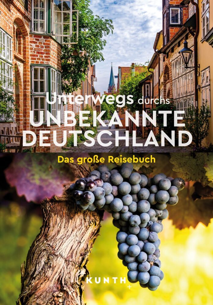 KUNTH Unterwegs durchs unbekannte Deutschland (Kunth Verlag)
