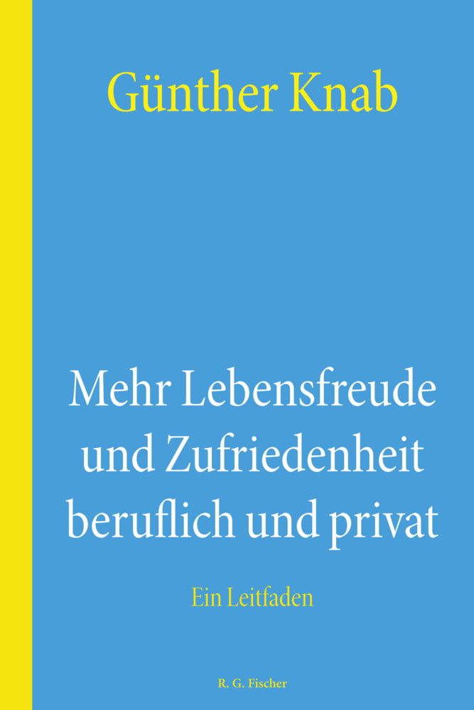 Mehr Lebensfreude und Zufriedenheit beruflich und privat (Günther Knab)