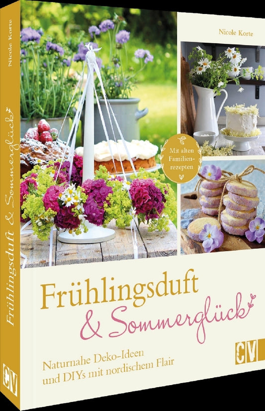 Frühlingsduft und Sommerglück: Naturnahe Deko-Ideen und DIYs mit nordischem Flair (Nicole Korte)