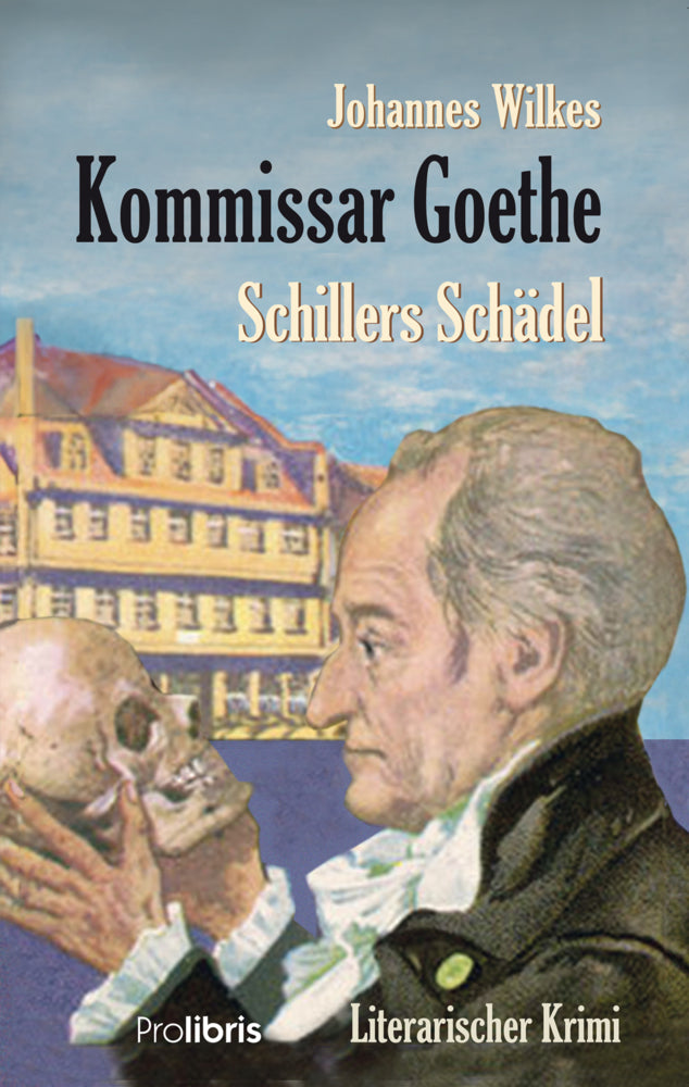 Kommissar Goethe: Schillers Schädel (Johannes Wilkes)