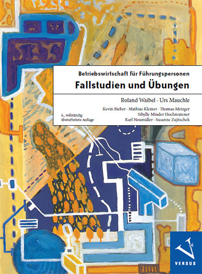 Betriebswirtschaft für Führungspersonen: Fallstudien und Übungen (Roland Waibel)