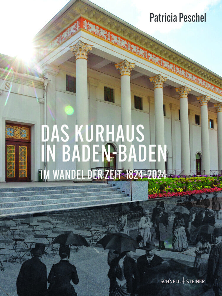 Das Kurhaus in Baden-Baden. Im Wandel der Zeit 1824-2024 (Patricia Peschel)