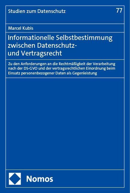 Informationelle Selbstbestimmung zwischen Datenschutz- und Vertragsrecht (Marcel Kubis)