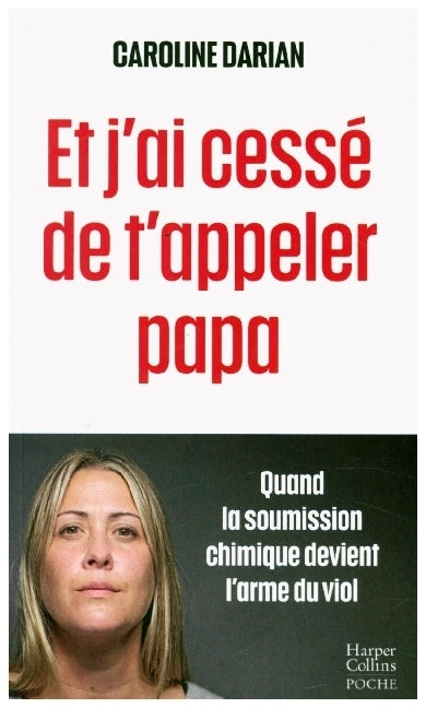 Et j'ai cessé de t'appeler papa: Quand la soumission chimique devient l'arme du viol (Caroline Darian)