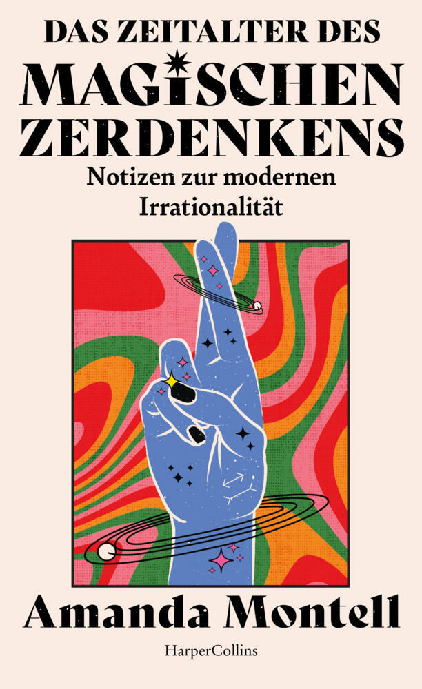 Das Zeitalter des magischen Zerdenkens. Notizen zur modernen Irrationalität (Amanda Montell)