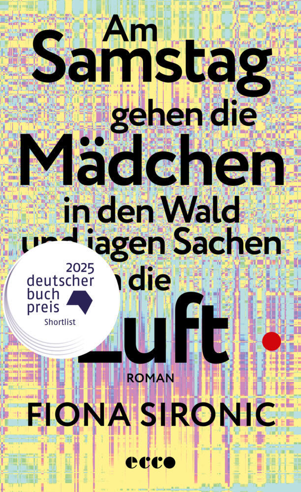 Am Samstag gehen die Mädchen in den Wald und jagen Sachen in die Luft (Fiona Sironic)