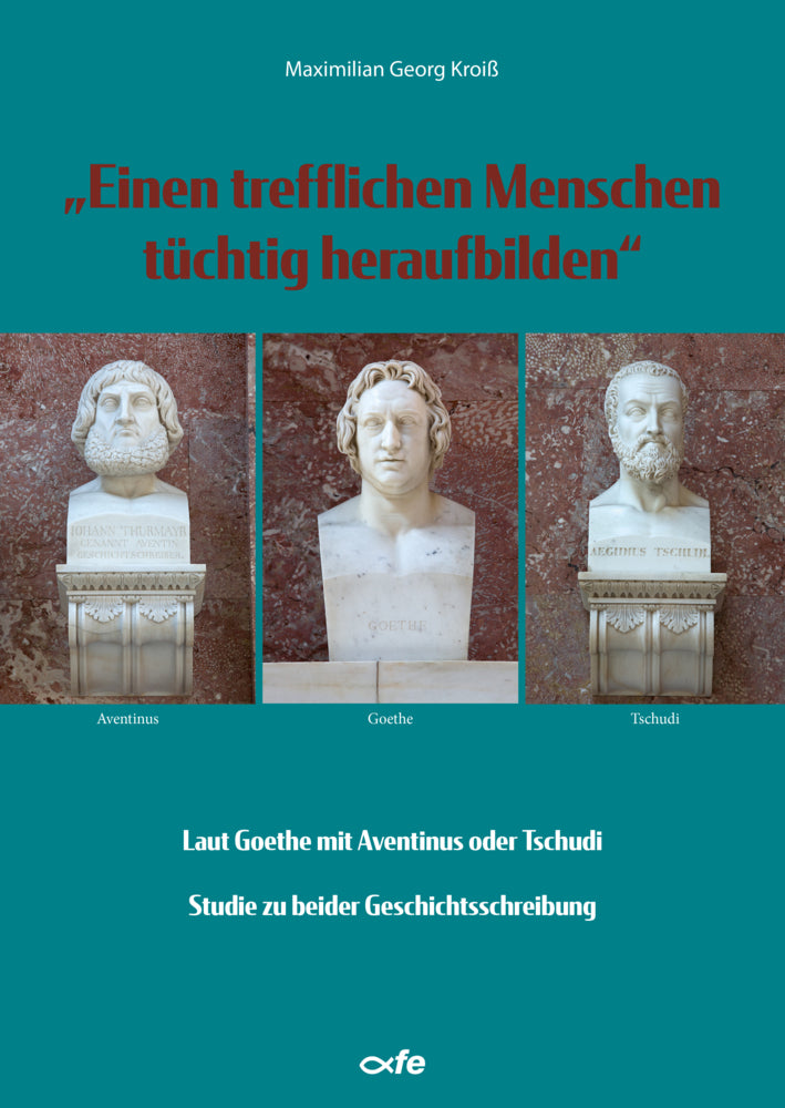 "Einen trefflichen Menschen tüchtig heraufbilden" (Maximilian Georg Kroiß)