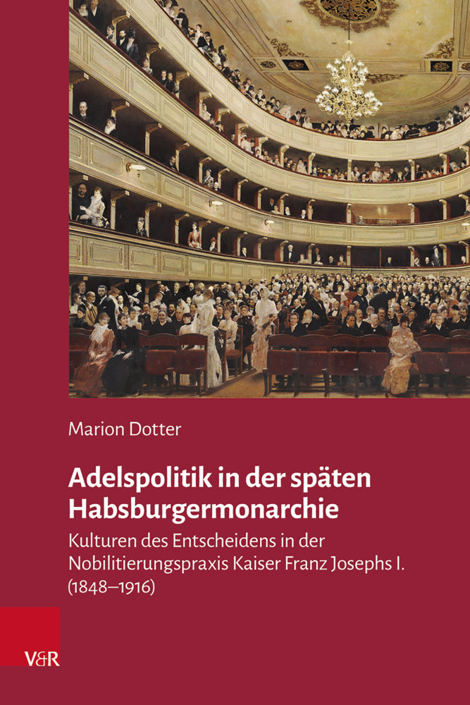 Adelspolitik in der späten Habsburgermonarchie (Marion Dotter)