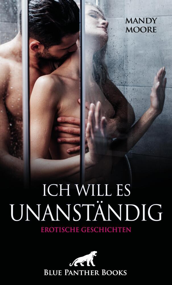 Ich will es unanständig | Erotische Geschichten (Mandy Moore)