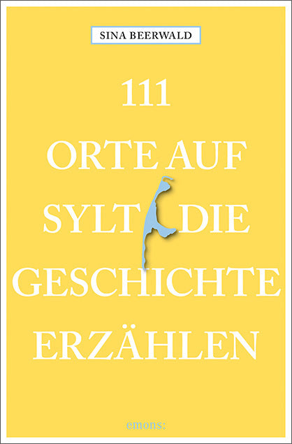 111 Orte auf Sylt, die Geschichte erzählen (Sina Beerwald)